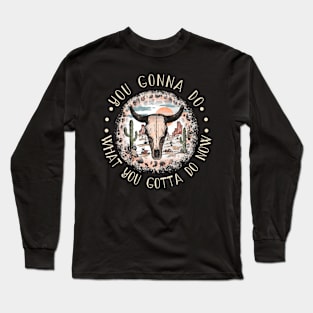 You Gonna Do What You Gotta Do Now Bull Skull Leopard Deserts Cactus Long Sleeve T-Shirt